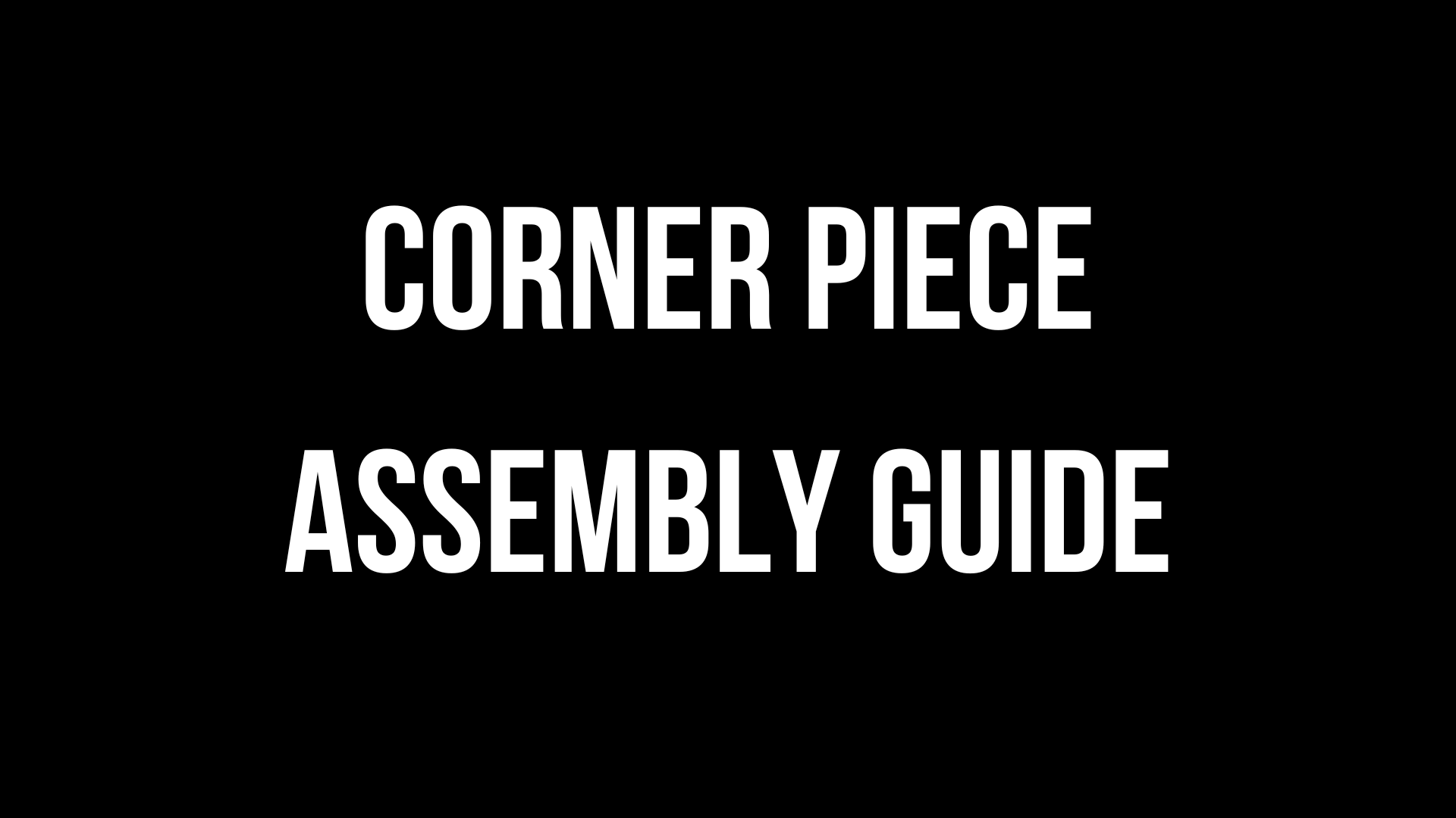 Corner Piece Assembly Guide